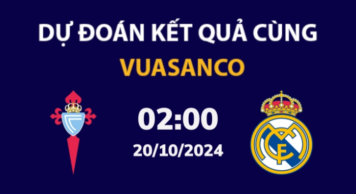 Soi kèo Celta Vigo vs Real Madrid – 02h00 – 20/10 – La Liga