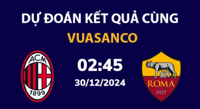 Soi kèo AC Milan vs AS Roma – 02h45 – 30/12 – Serie A