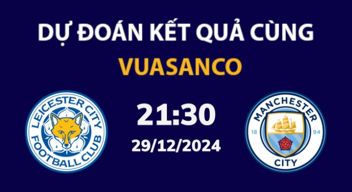 Soi kèo Leicester vs Man City – 21h30 – 29/12 – Ngoại hạng Anh