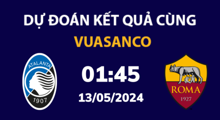 Soi kèo Atalanta vs Roma – 01h45 – 13/05 – Serie A