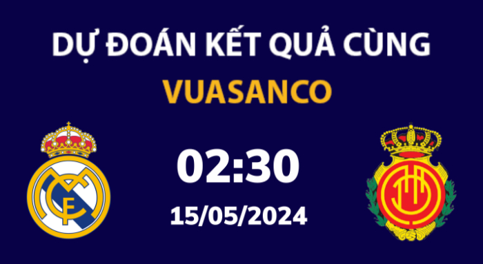 Soi kèo Real Madrid vs Mallorca – 02h30 – 15/05 – La Liga